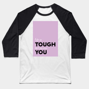 Life is tough Baseball T-Shirt